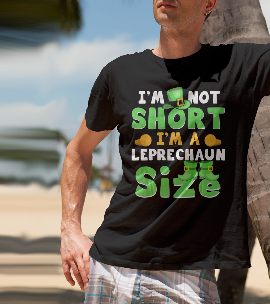 I'm Not Short I'm A Leprechaun Size St Patrick Day T-Shirt