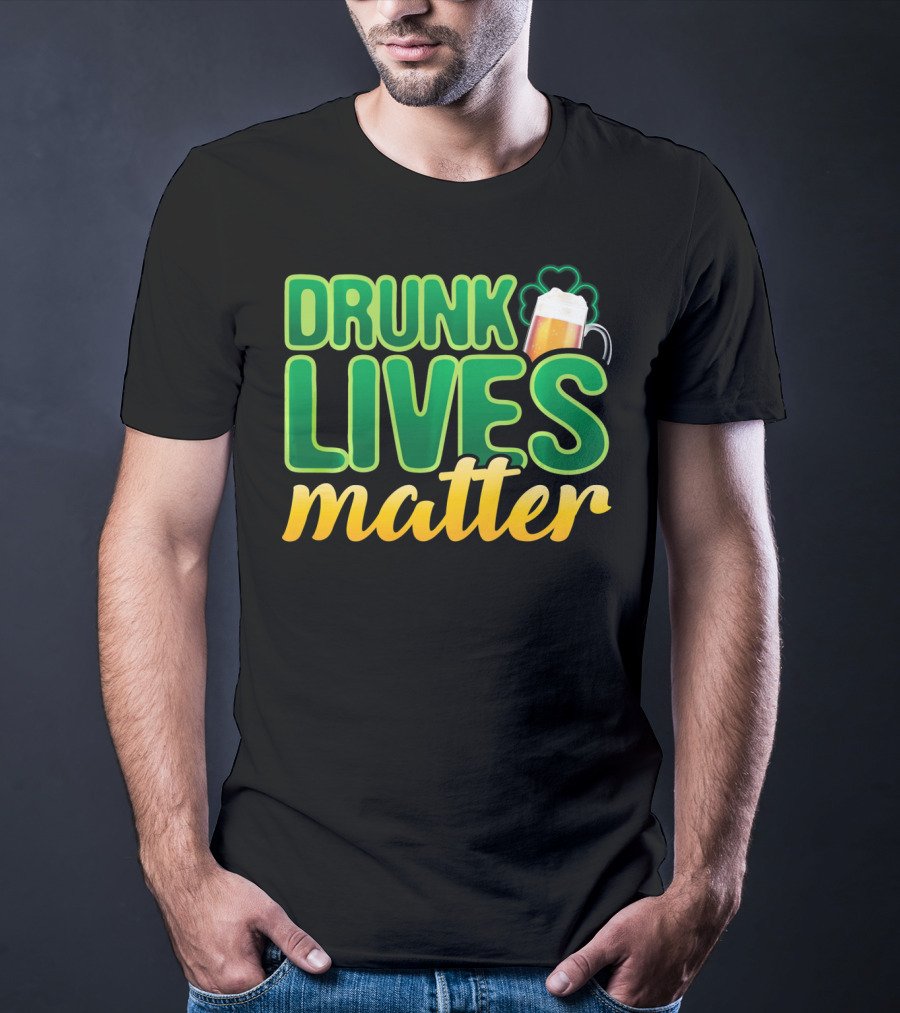 Drunk Lives Matter St. Patrick's Day Beer And Shamrock T-Shirt