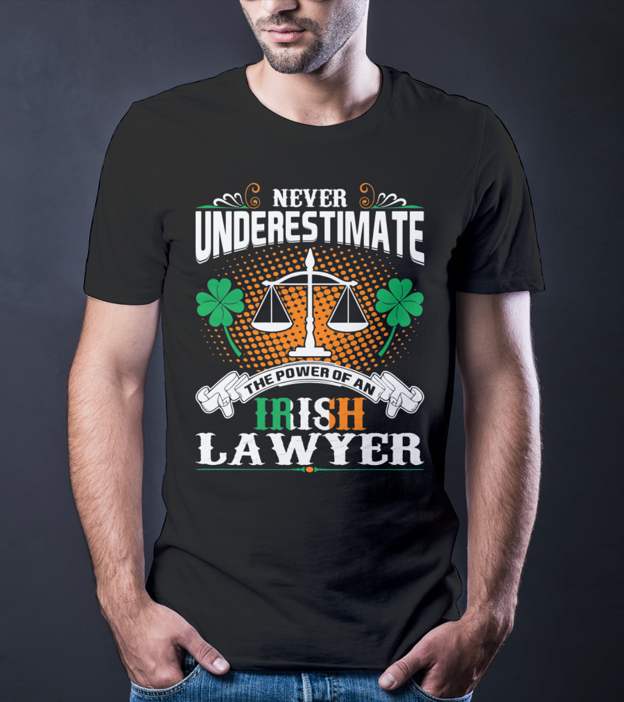 Never Underestimate The Power Of An Irish Lawyer T-Shirt