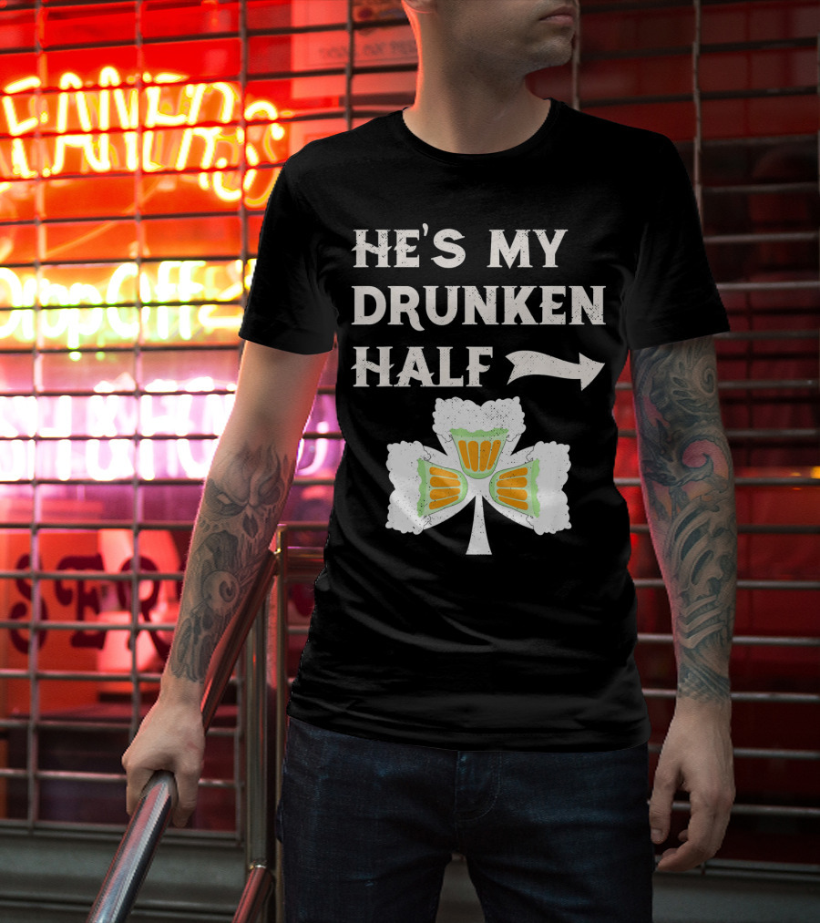 St Patricks Day He's My Drunken Half Shamrock Beer Ireland T-Shirt