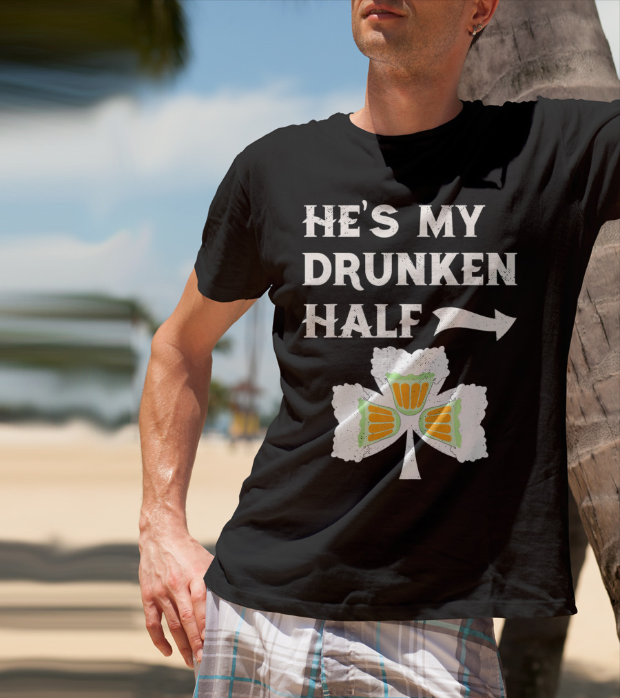 St Patricks Day He's My Drunken Half Shamrock Beer Ireland T-Shirt