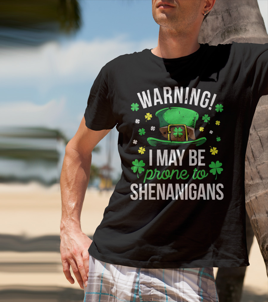 Warning I May Be Prone To Shenanigans St Patrick's Day Clover Leprechaun Hat T-Shirt