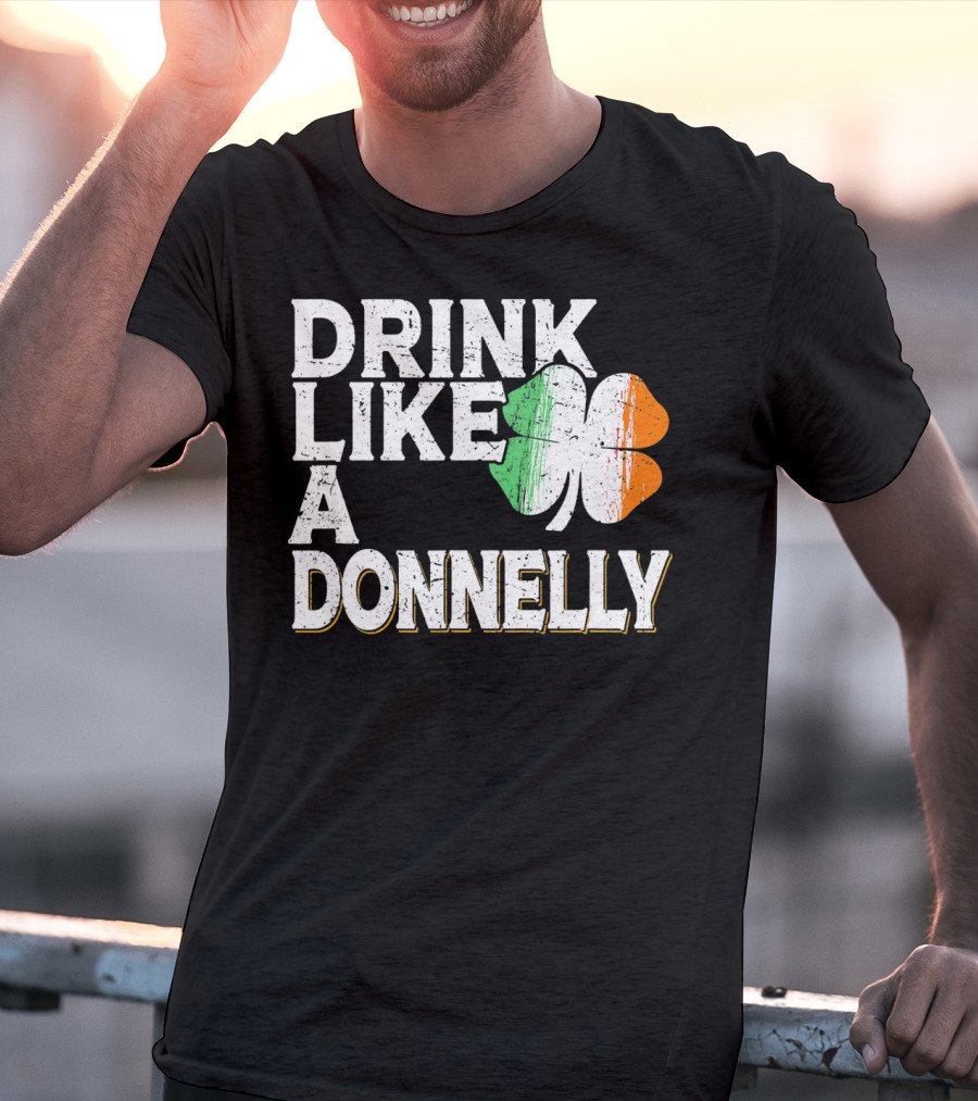Drink Like A Donnelly Irish Flag Shamrock St Patrick's Day T-Shirt