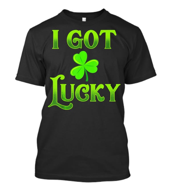 I Got Lucky St Patricks Day Shamrock T-Shirt