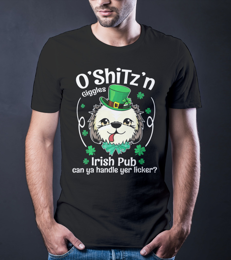 O'Shitz'n Giggles Shih Tzu Irish Pub Can Ya Handle Yer Licker T-Shirt