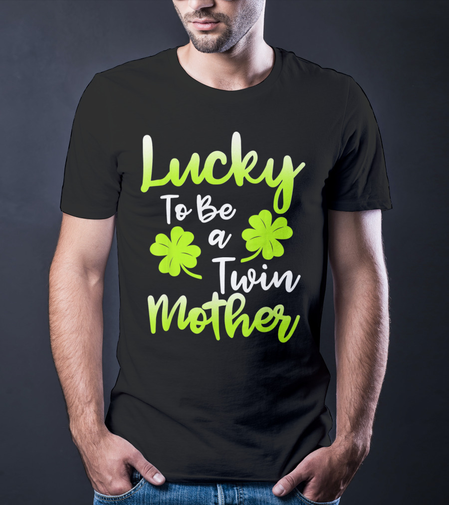 Lucky To Be A Twin Mother With Clover T-Shirt