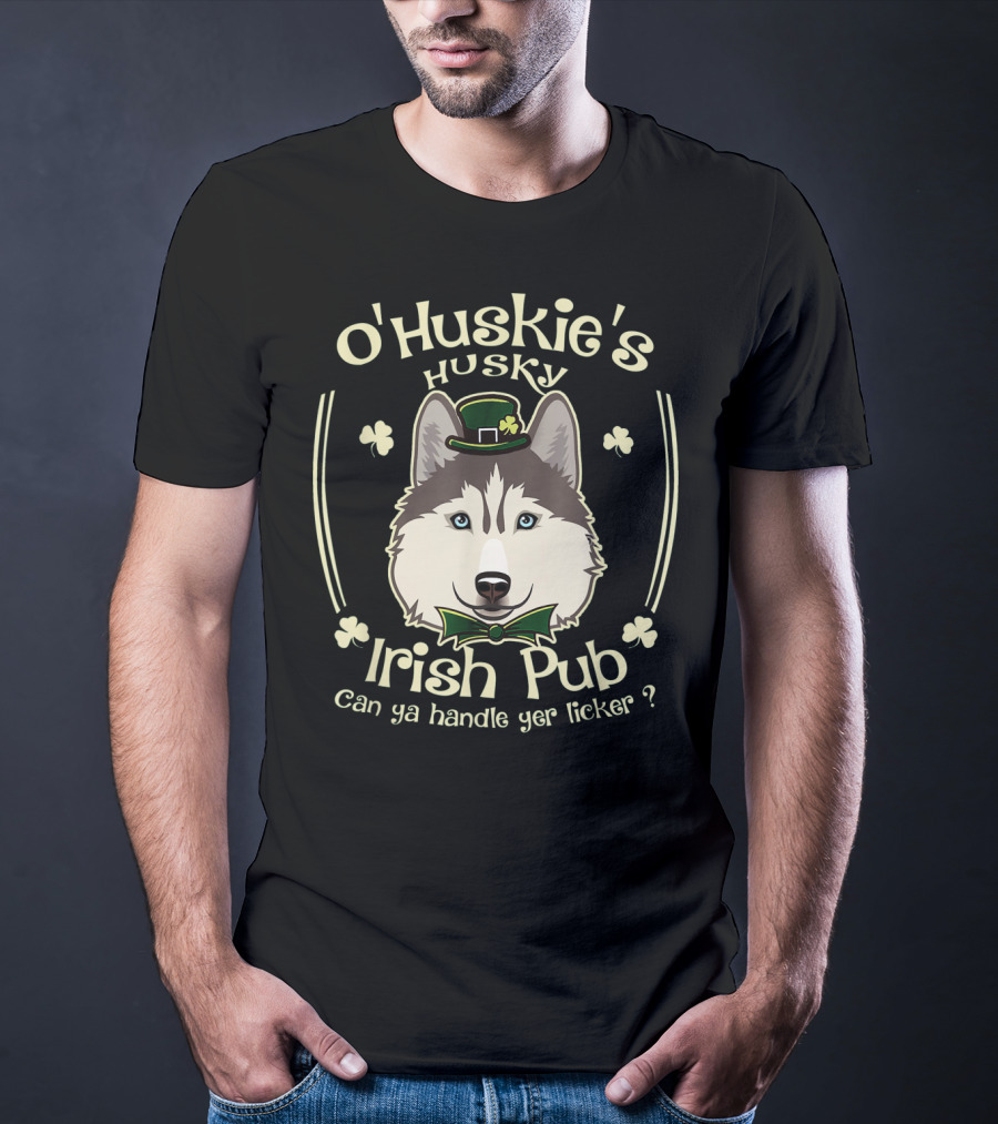 O'Huskie's Husky Irish Pub Can Ya Handle Yer Licker T-Shirt