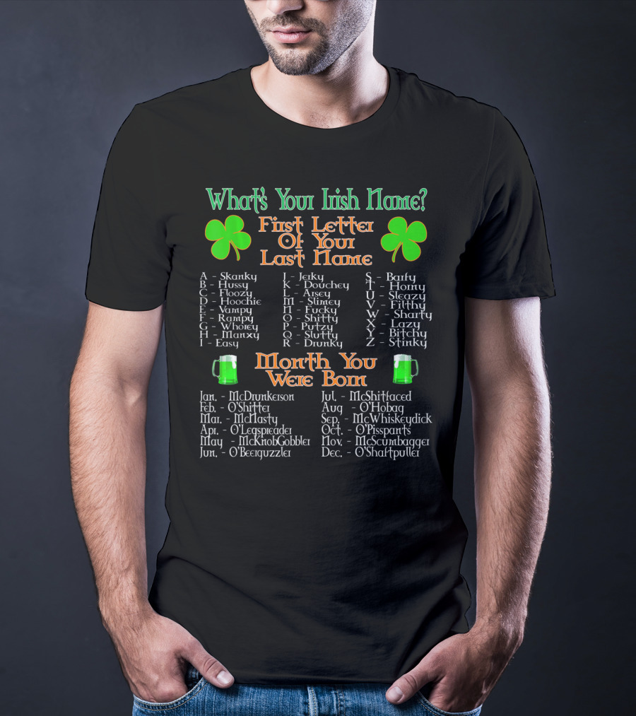 What's Your Irish Name First Letter Of Your Last Name Month You Were Born T-Shirt