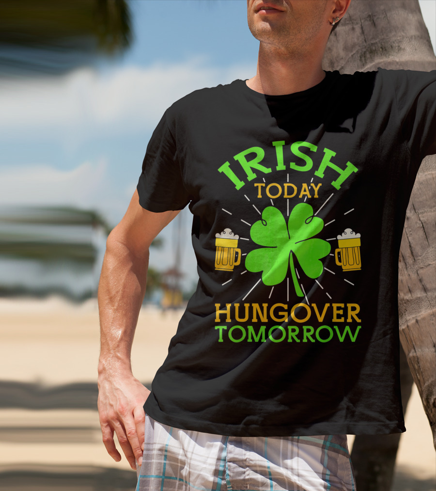 Irish Today Hungover Tomorrow Funny St. Patty's Day Shamrock Beer Mugs T-Shirt
