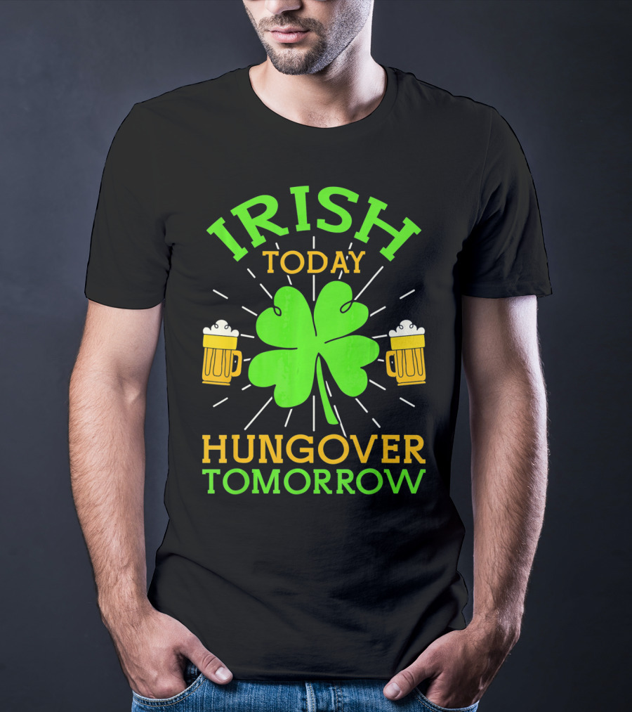 Irish Today Hungover Tomorrow Funny St. Patty's Day Shamrock Beer Mugs T-Shirt