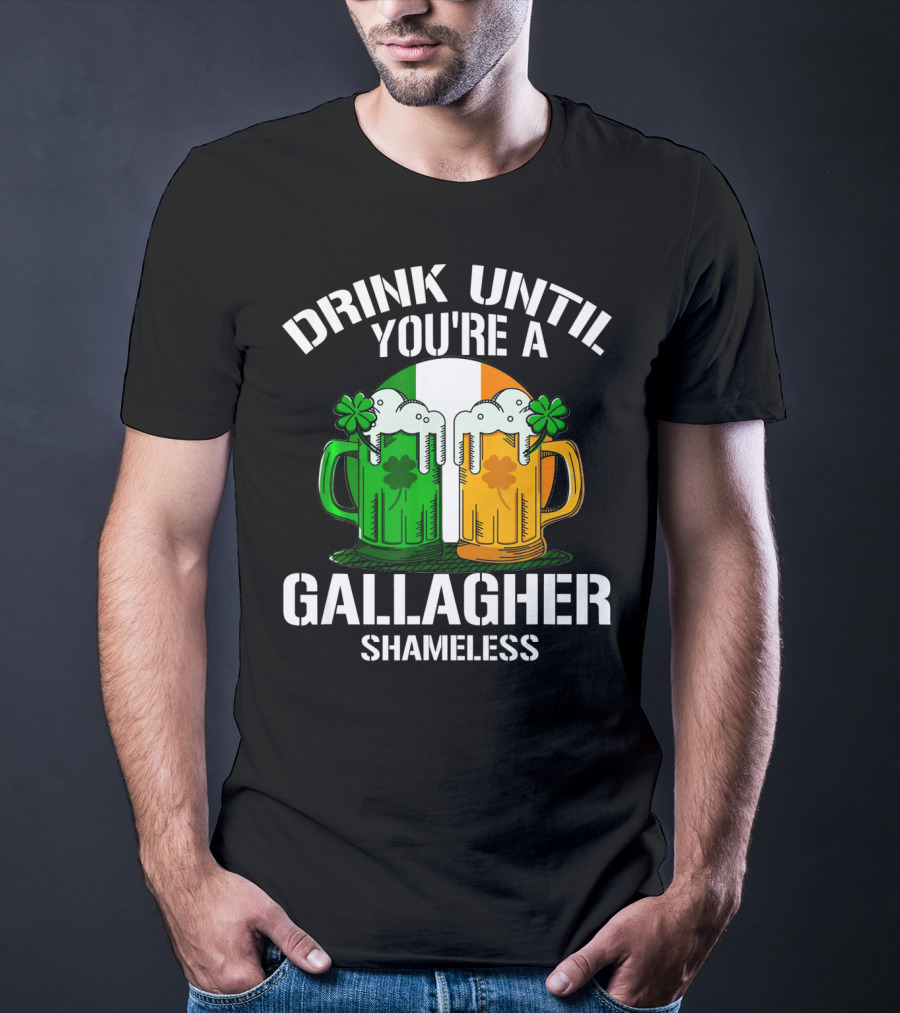 Drink Until You're A Gallagher Shameless Irish Beer Mugs With Clovers T-Shirt