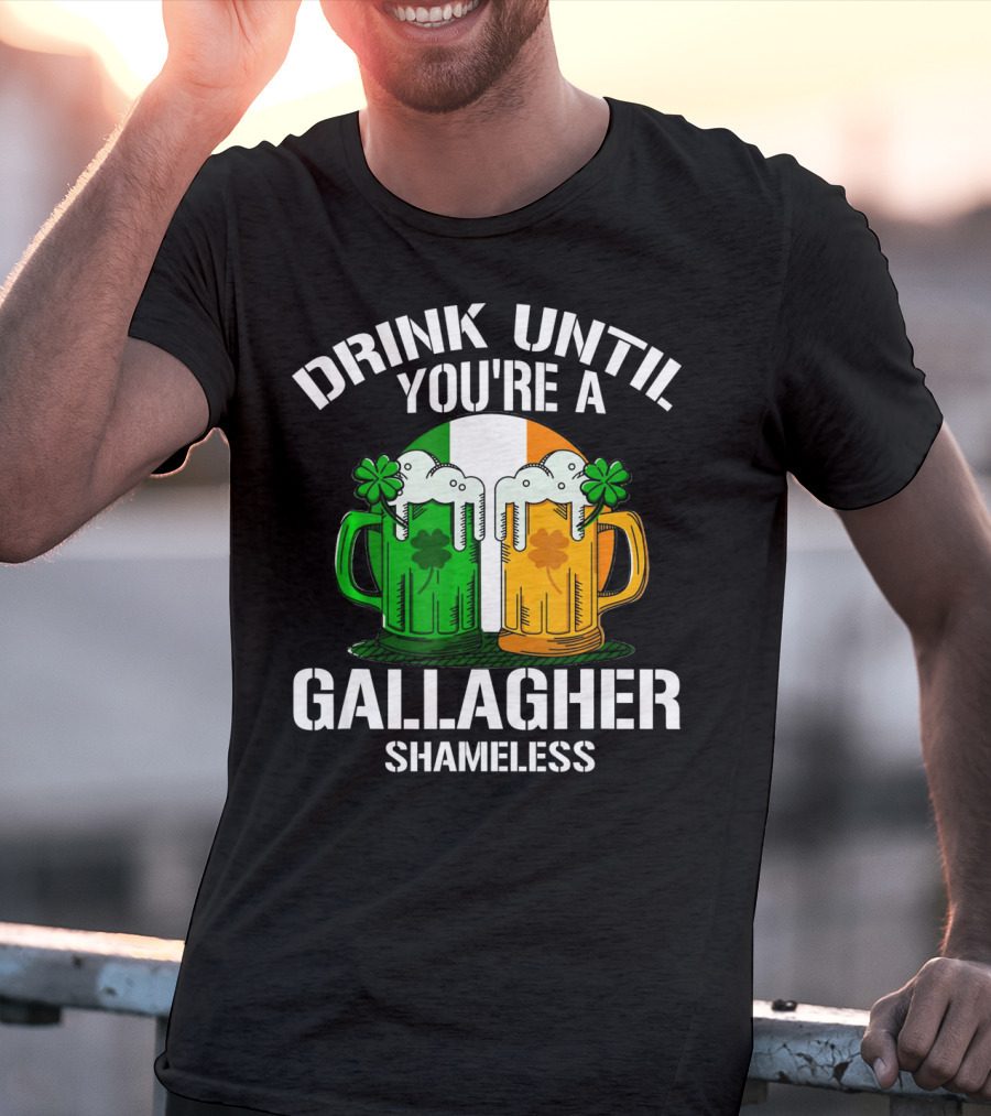 Drink Until You're A Gallagher Shameless Irish Beer Mugs With Clovers T-Shirt