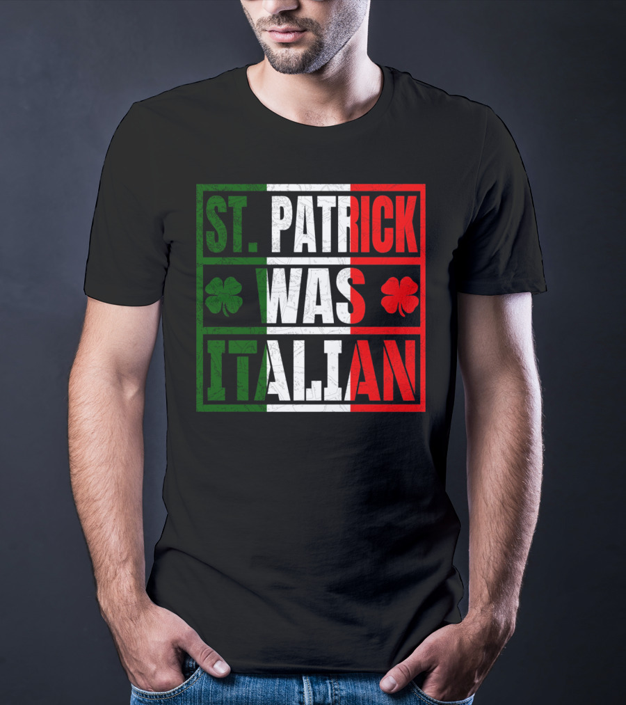 St. Patrick Was Italian Shamrock Irish Italian Flag Colors Clover T-Shirt