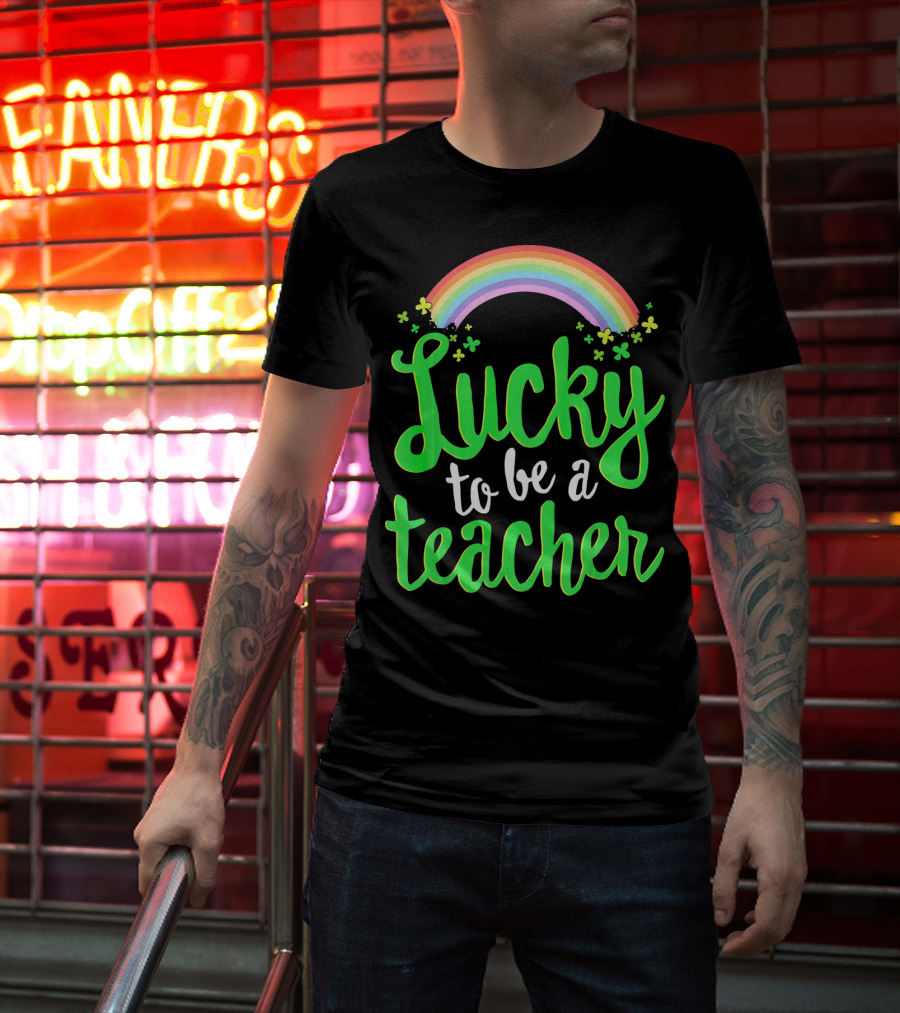 Lucky To Be A Teacher Rainbow Clover T-Shirt