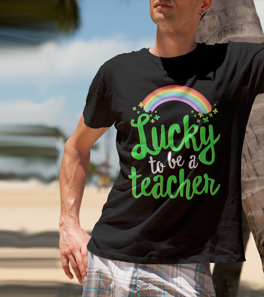 Lucky To Be A Teacher Rainbow Clover T-Shirt