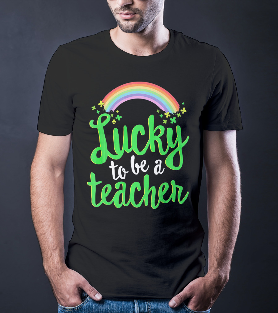 Lucky To Be A Teacher Rainbow Clover T-Shirt