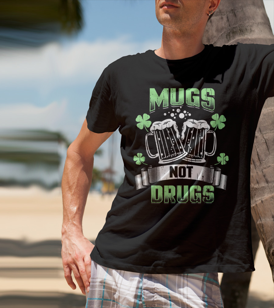 Mugs Not Drugs Irish Drinking Funny Beer T-Shirt