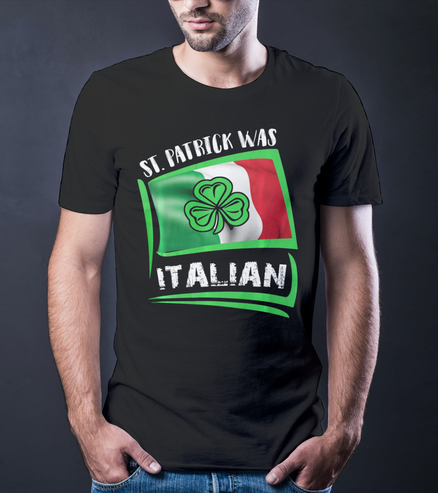 St. Patrick Was Italian Shamrock Flag T-Shirt