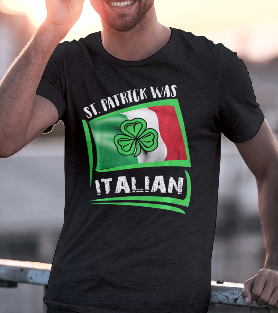 St. Patrick Was Italian Shamrock Flag T-Shirt