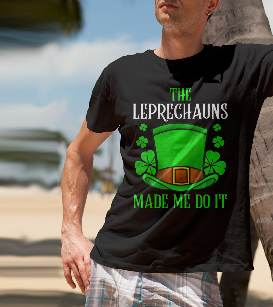The Leprechauns Made Me Do It Hat Shamrocks T-Shirt