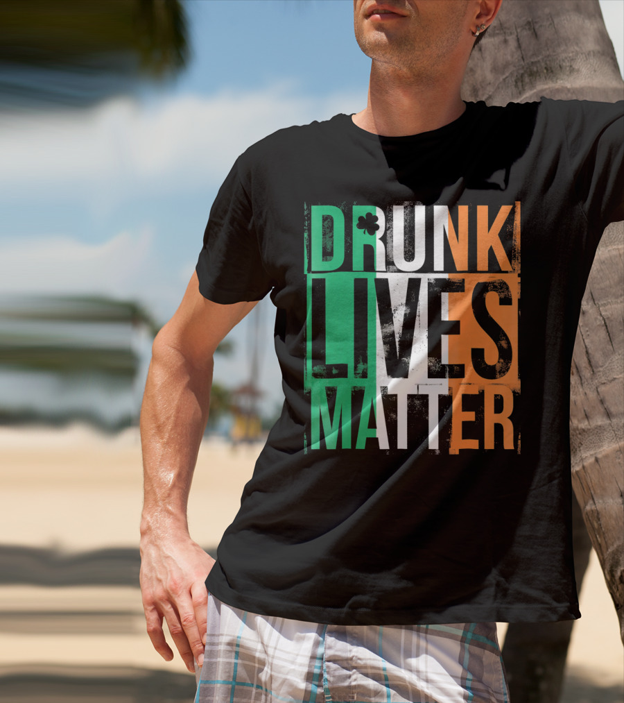 St Patricks Day Drunk Lives Matter Irish Flag Colors T-Shirt