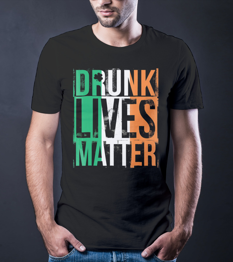 St Patricks Day Drunk Lives Matter Irish Flag Colors T-Shirt