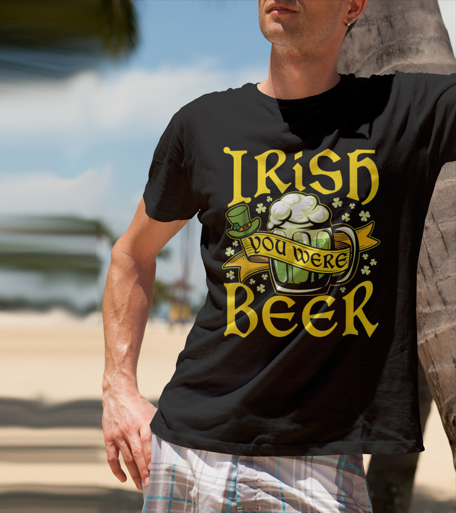 Irish You Were Beer St. Patricks Mug And Hat With Shamrocks T-Shirt
