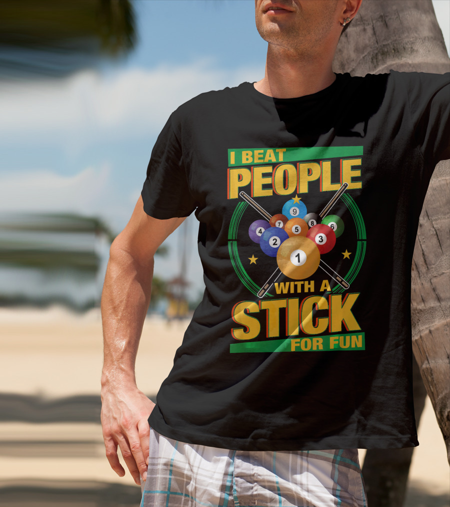 I Beat People With A Stick Pool Balls Cue Billiards For Fun T-Shirt