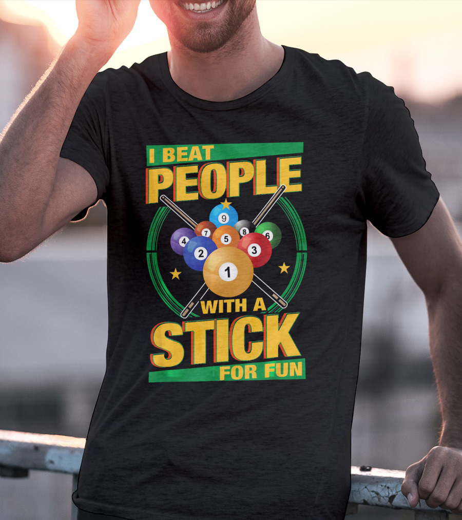 I Beat People With A Stick Pool Balls Cue Billiards For Fun T-Shirt