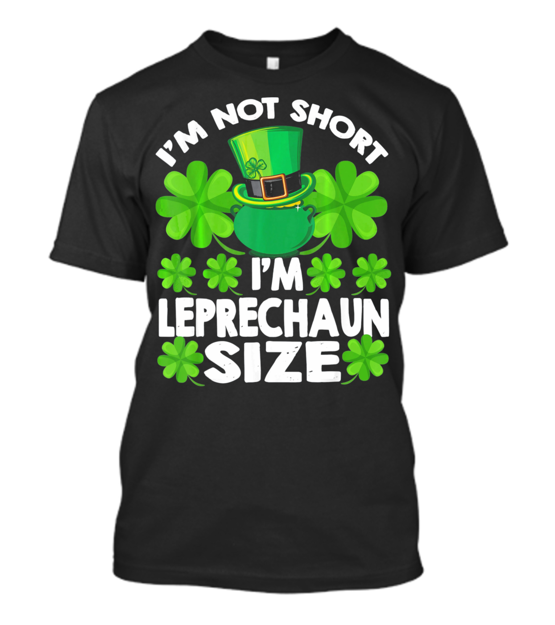 I'm Not Short I'm Leprechaun Size Clover Hat Shamrock T-Shirt