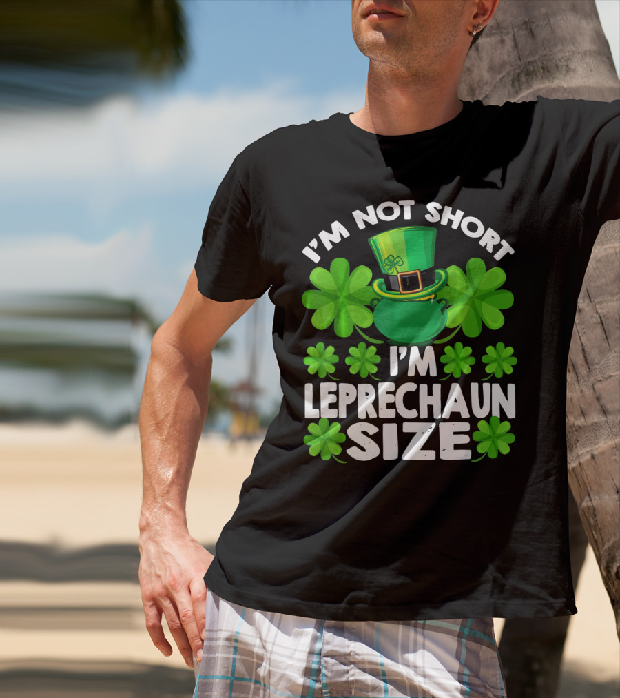 I'm Not Short I'm Leprechaun Size Clover Hat Shamrock T-Shirt