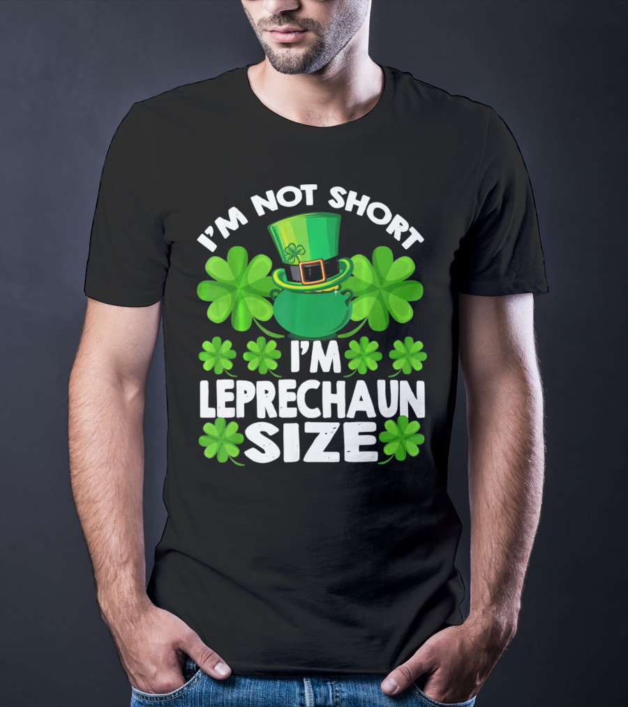 I'm Not Short I'm Leprechaun Size Clover Hat Shamrock T-Shirt