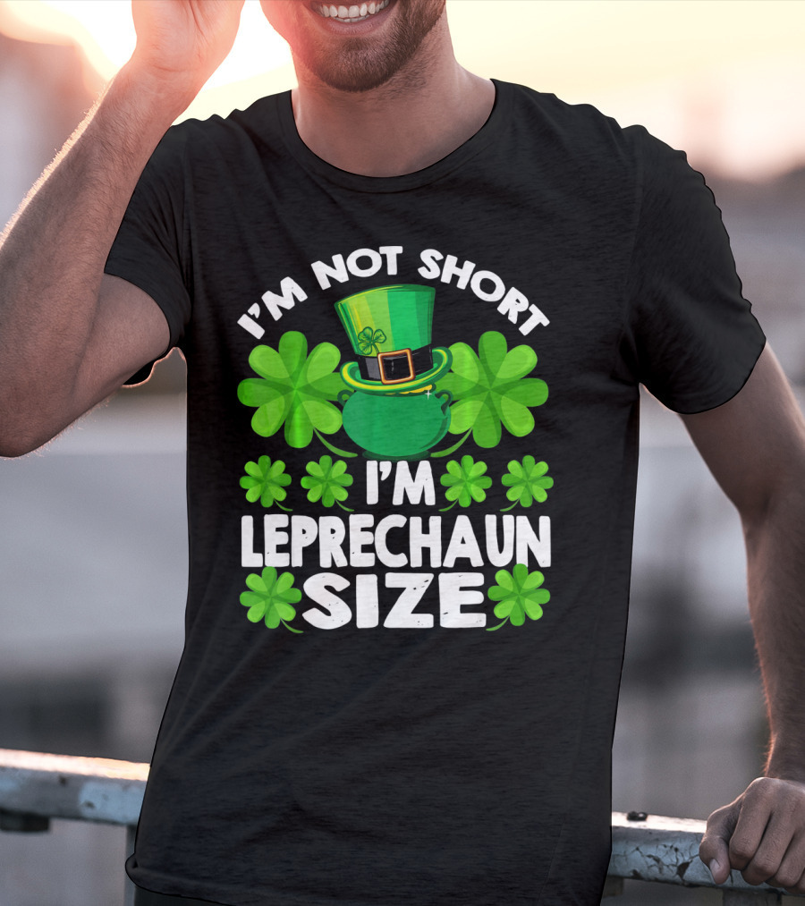 I'm Not Short I'm Leprechaun Size Clover Hat Shamrock T-Shirt