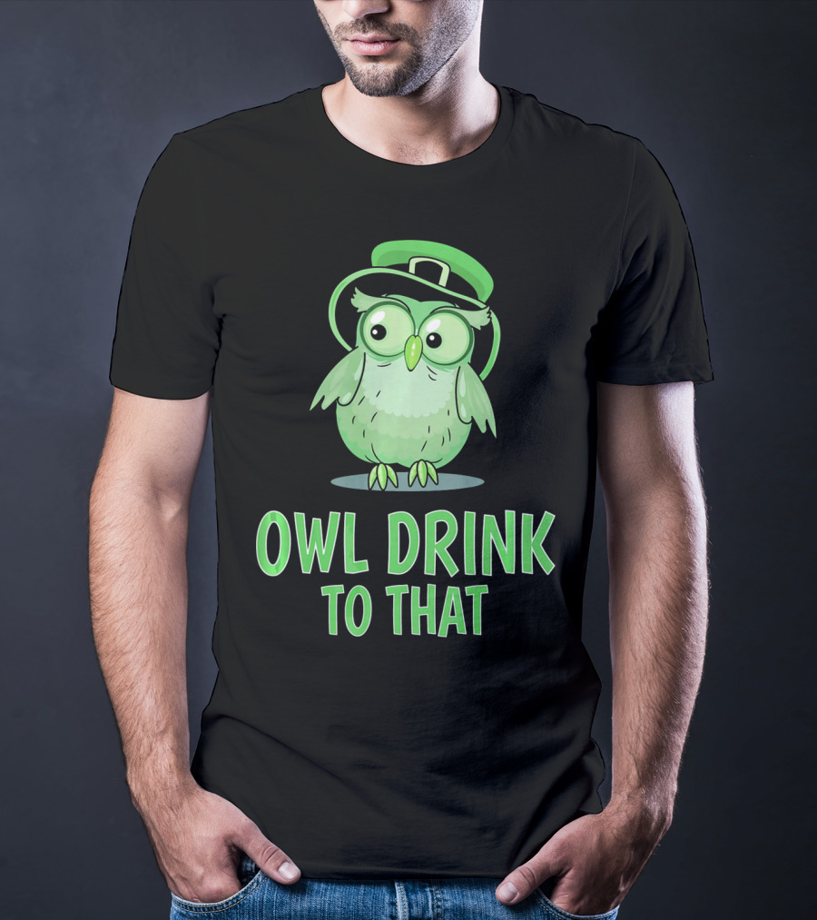 Owl Drink To That Saint Patricks Owl With Green Hat T-Shirt