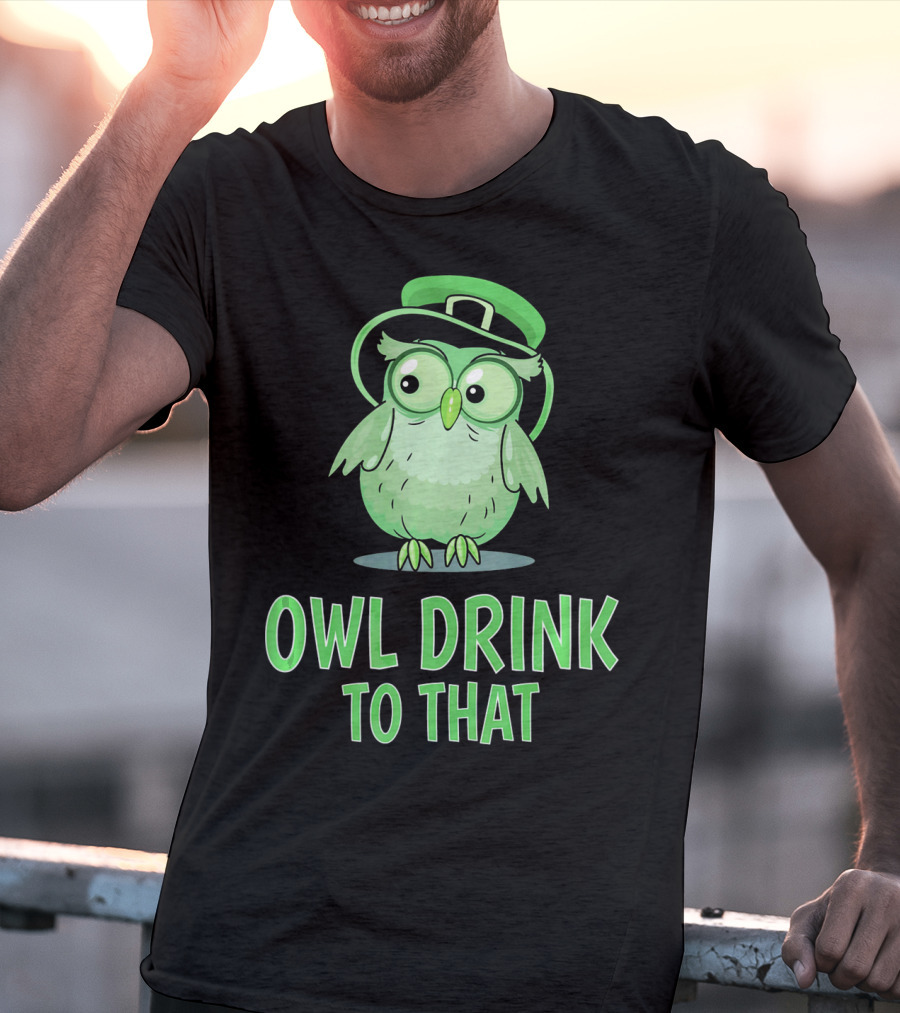 Owl Drink To That Saint Patricks Owl With Green Hat T-Shirt