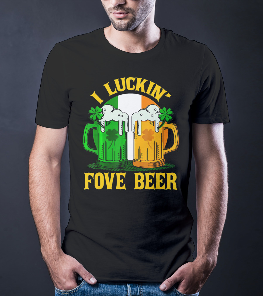 I Luckin Fove Beer Funny Irish St Paddys Mug Design Irish Flag T-Shirt