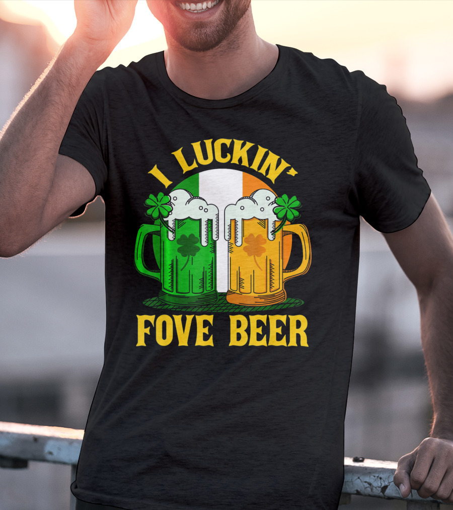 I Luckin Fove Beer Funny Irish St Paddys Mug Design Irish Flag T-Shirt