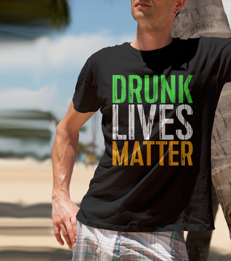 Drunk Lives Matter St. Patrick Irish Flag Colors T-Shirt