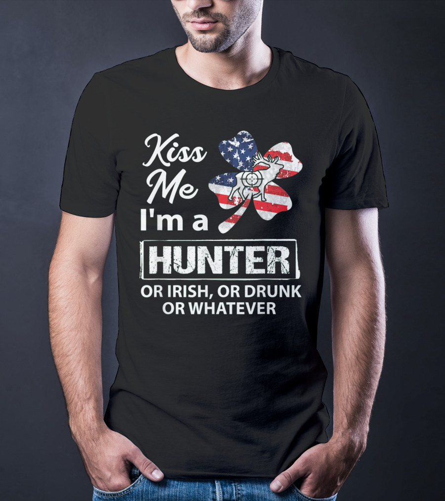 Kiss Me I'm A Hunter Or Irish Or Drunk Or Whatever With American Flag Clover And Deer T-Shirt