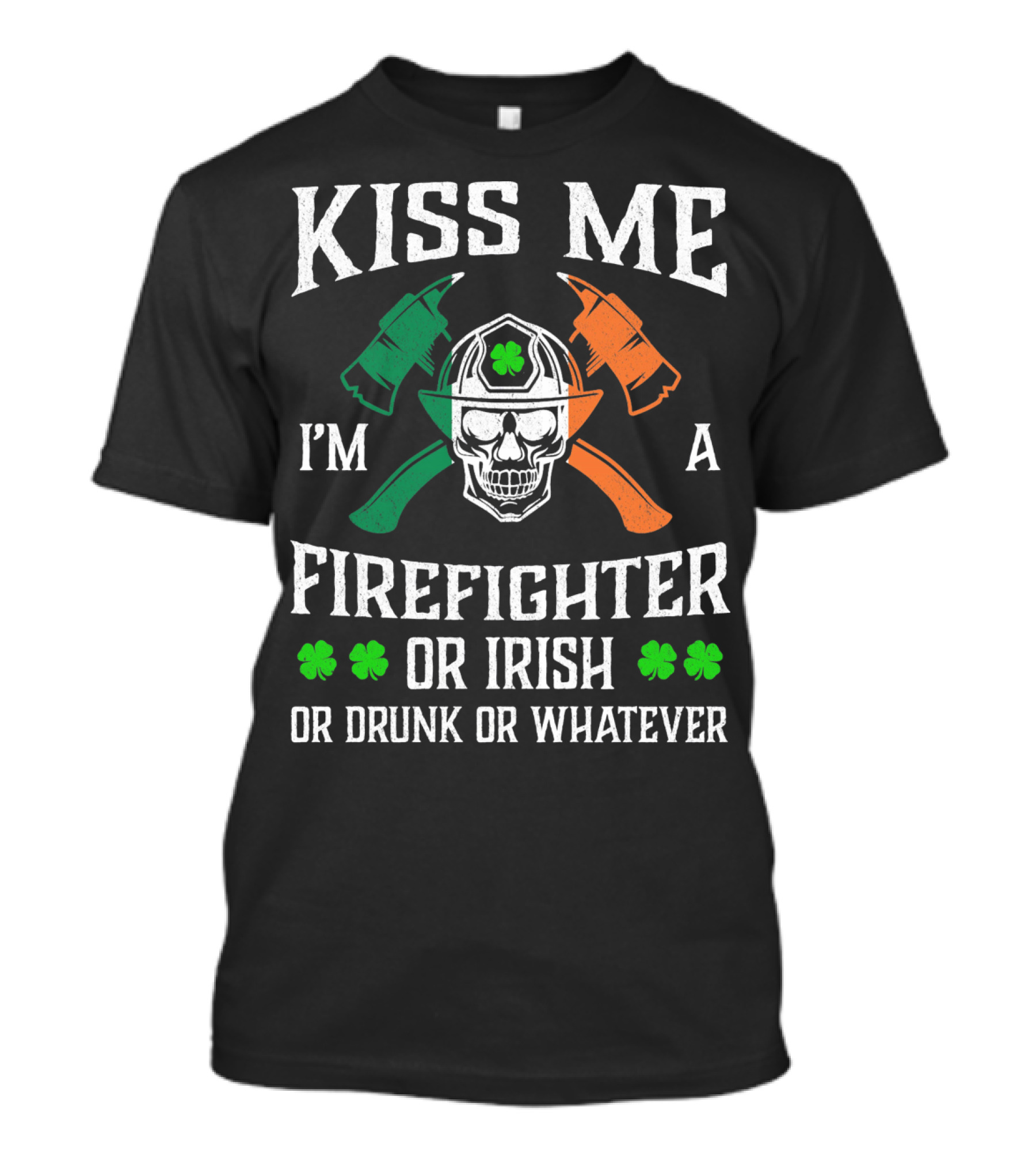Kiss Me I'm A Firefighter Or Irish Or Drunk Or Whatever Skull Helmet Axes Shamrocks T-Shirt