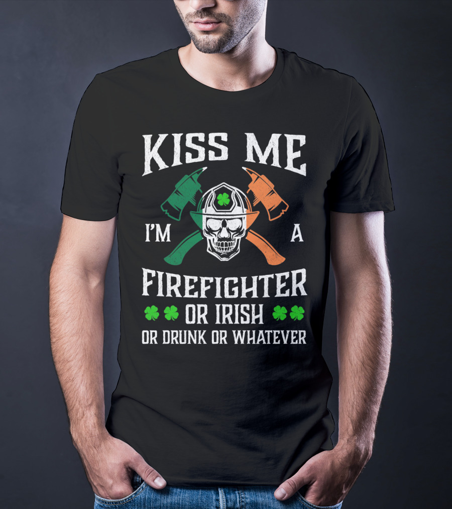 Kiss Me I'm A Firefighter Or Irish Or Drunk Or Whatever Skull Helmet Axes Shamrocks T-Shirt