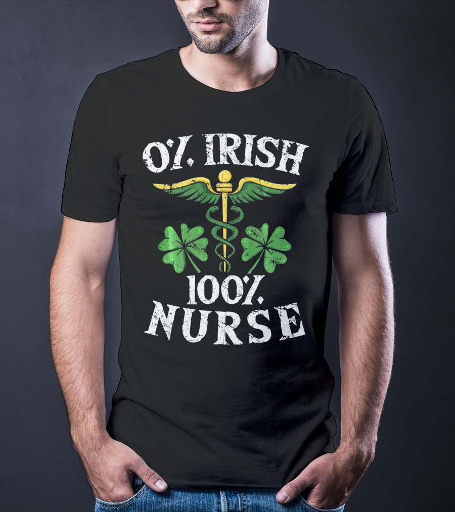 O' Irish 100% Nurse With Shamrock And Medical T-Shirt