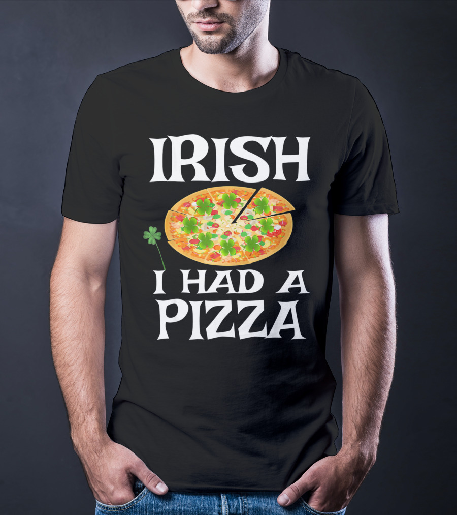 Irish I Had A Pizza St. Patty's Day Shamrock Pizza T-Shirt