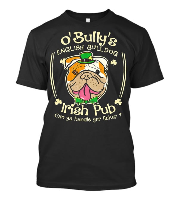 O' Bully's English Bulldog Irish Pub Can Ya Handle Yer Licker? T-Shirt