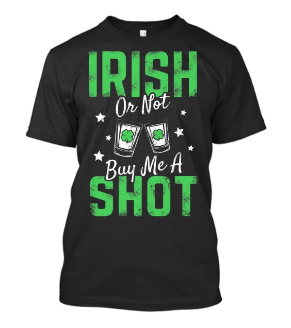 Irish Or Not Buy Me A Shot Clover Glasses Stars T-Shirt
