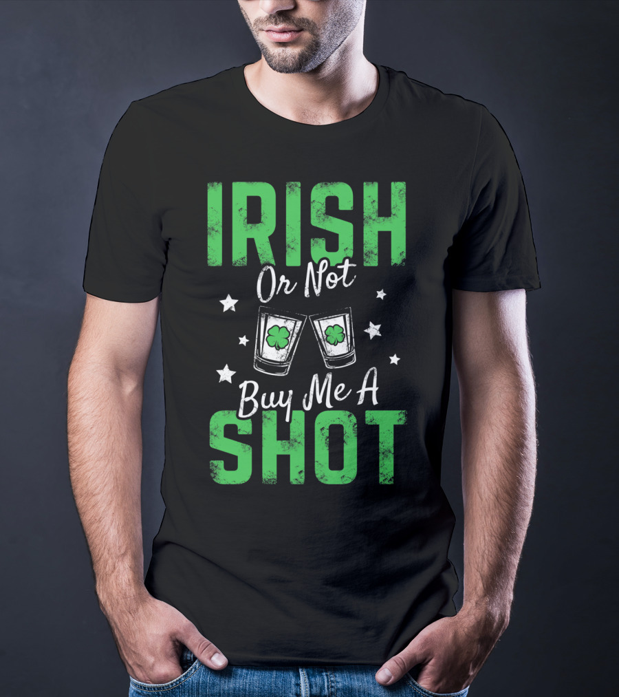 Irish Or Not Buy Me A Shot Clover Glasses Stars T-Shirt