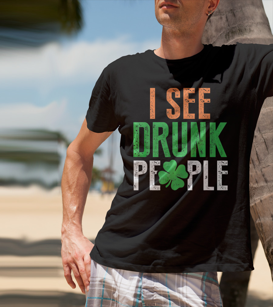 I See Drunk People Clover St Patrick's Day T-Shirt