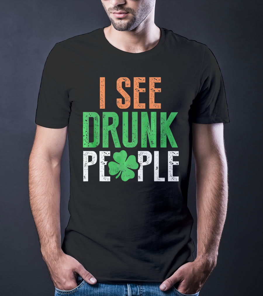 I See Drunk People Clover St Patrick's Day T-Shirt