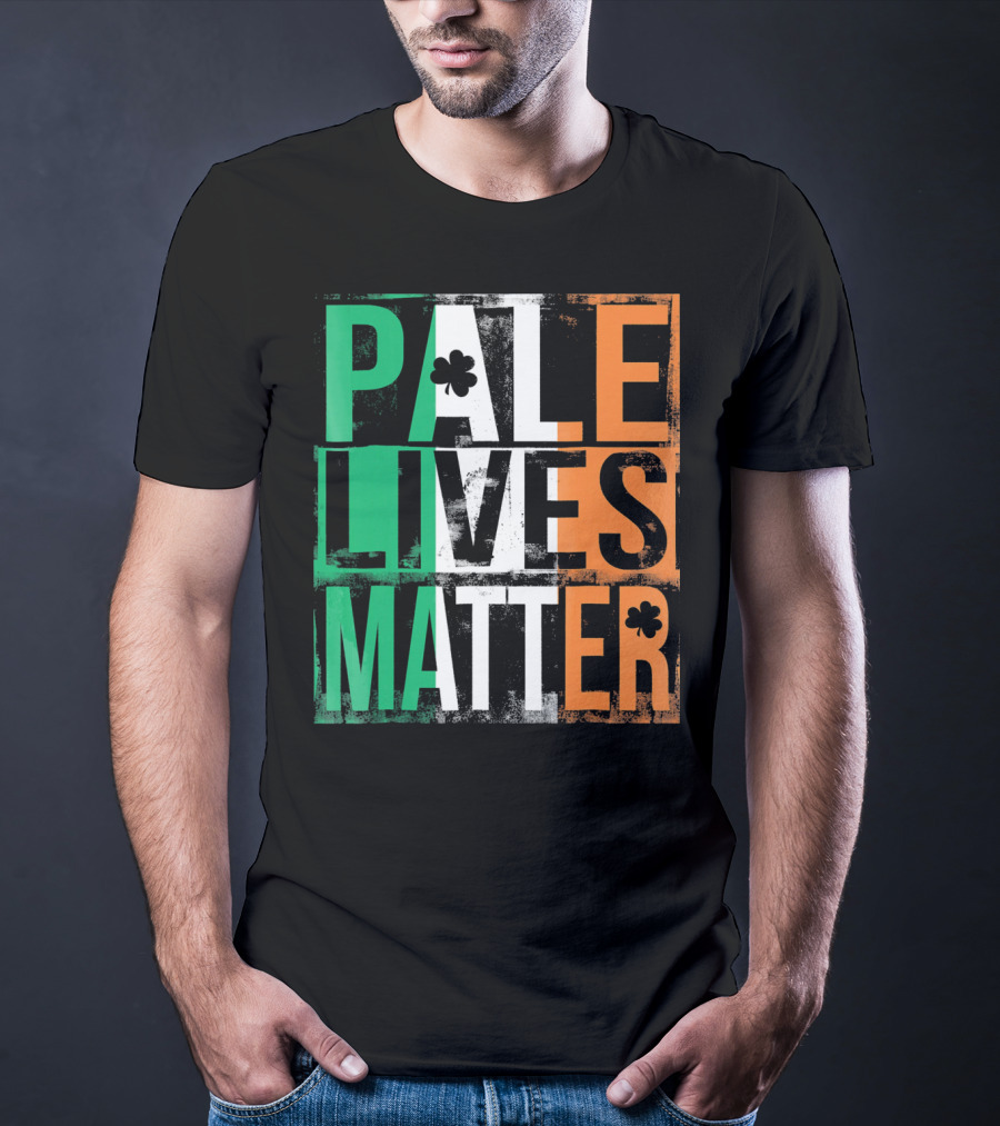 Pale Lives Matter St. Patrick's Day Shamrock Irish Flag Colors T-Shirt