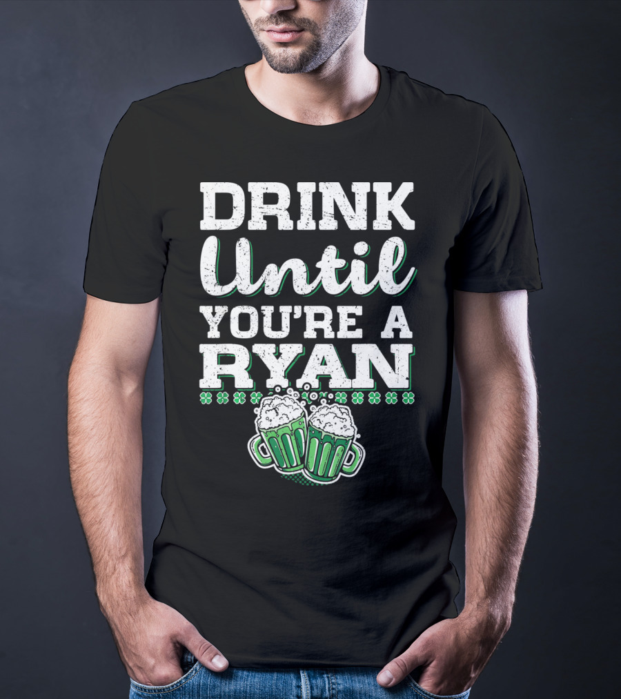 Drink Until You're A Ryan Beer Mug Clovers T-Shirt